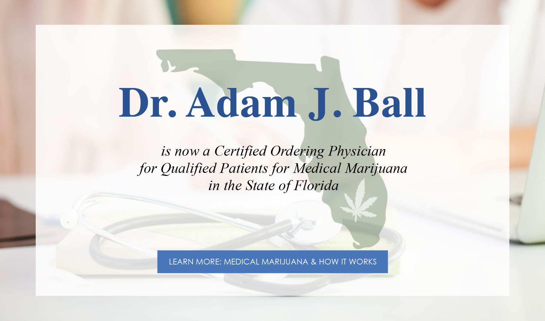 Dr. Adam J. Ball is a certified ordering physician for medical marjiuana in Florida.
